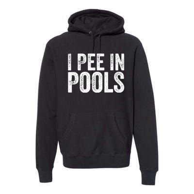 I Pee In Pools Funny Premium Hoodie