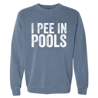 I Pee In Pools Funny Garment-Dyed Sweatshirt