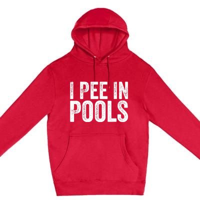 I Pee In Pools Funny Premium Pullover Hoodie