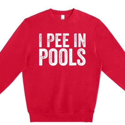 I Pee In Pools Funny Premium Crewneck Sweatshirt