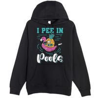 I Pee In Pools Swimming Joke Peeing In Public Pools Premium Pullover Hoodie