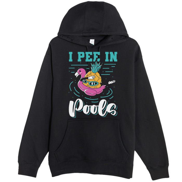 I Pee In Pools Swimming Joke Peeing In Public Pools Premium Pullover Hoodie