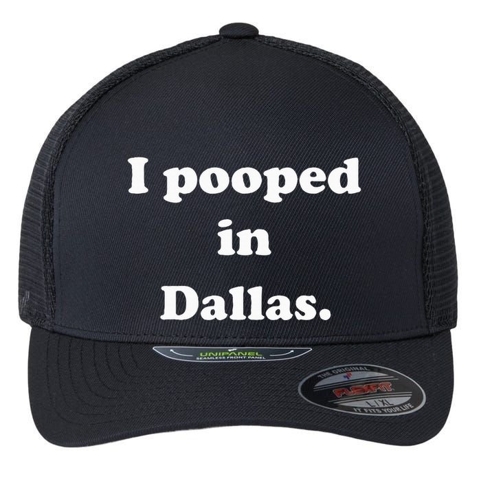 I Pooped In Dallas Texas Funny Pooping Joke Flexfit Unipanel Trucker Cap