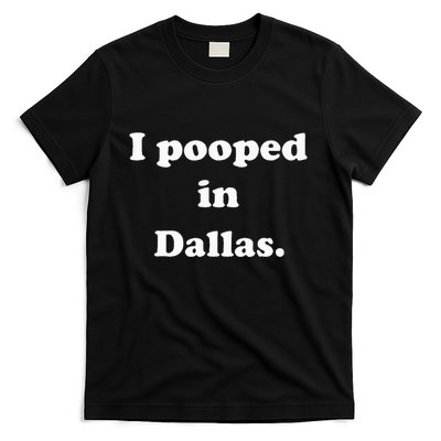 I Pooped In Dallas Texas Funny Pooping Joke T-Shirt