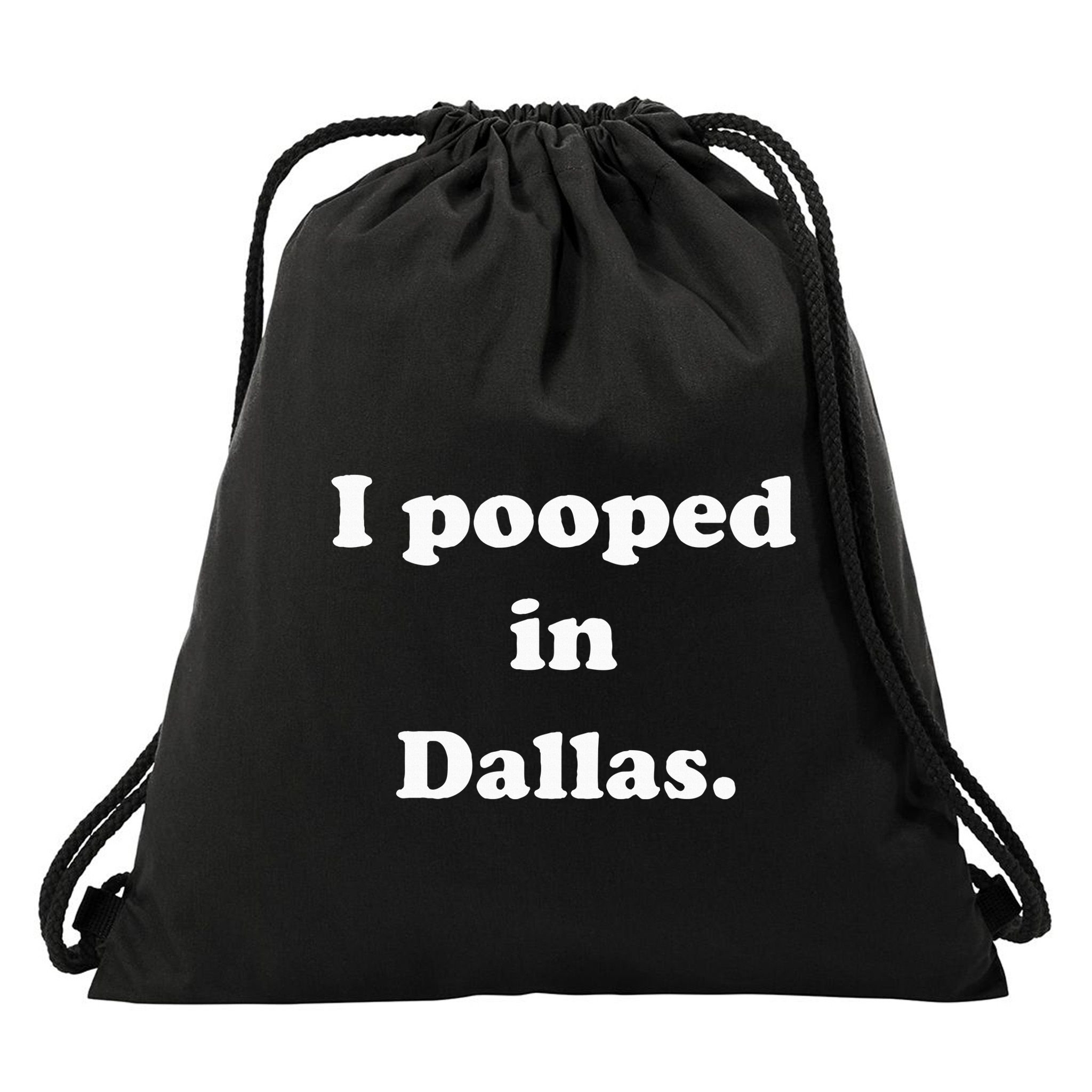 I Pooped In Dallas Texas Funny Pooping Joke Drawstring Bag