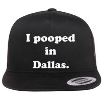 I Pooped In Dallas Texas Funny Pooping Joke Flat Bill Trucker Hat