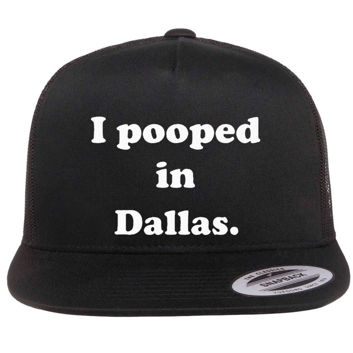 I Pooped In Dallas Texas Funny Pooping Joke Flat Bill Trucker Hat