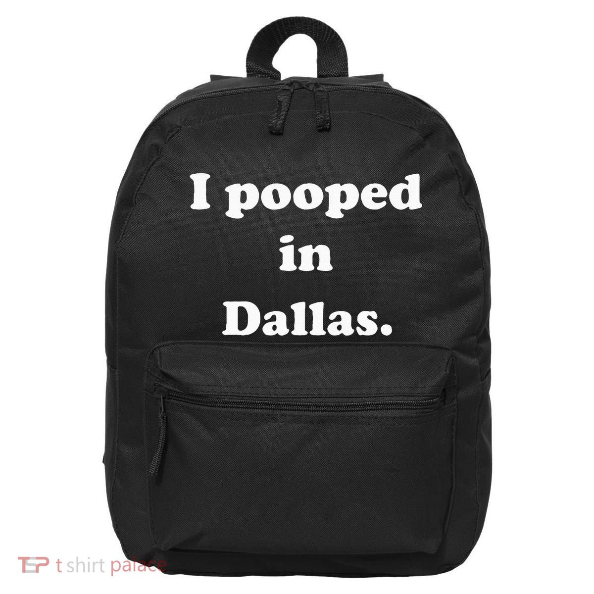 I Pooped In Dallas Texas Funny Pooping Joke 16 in Basic Backpack