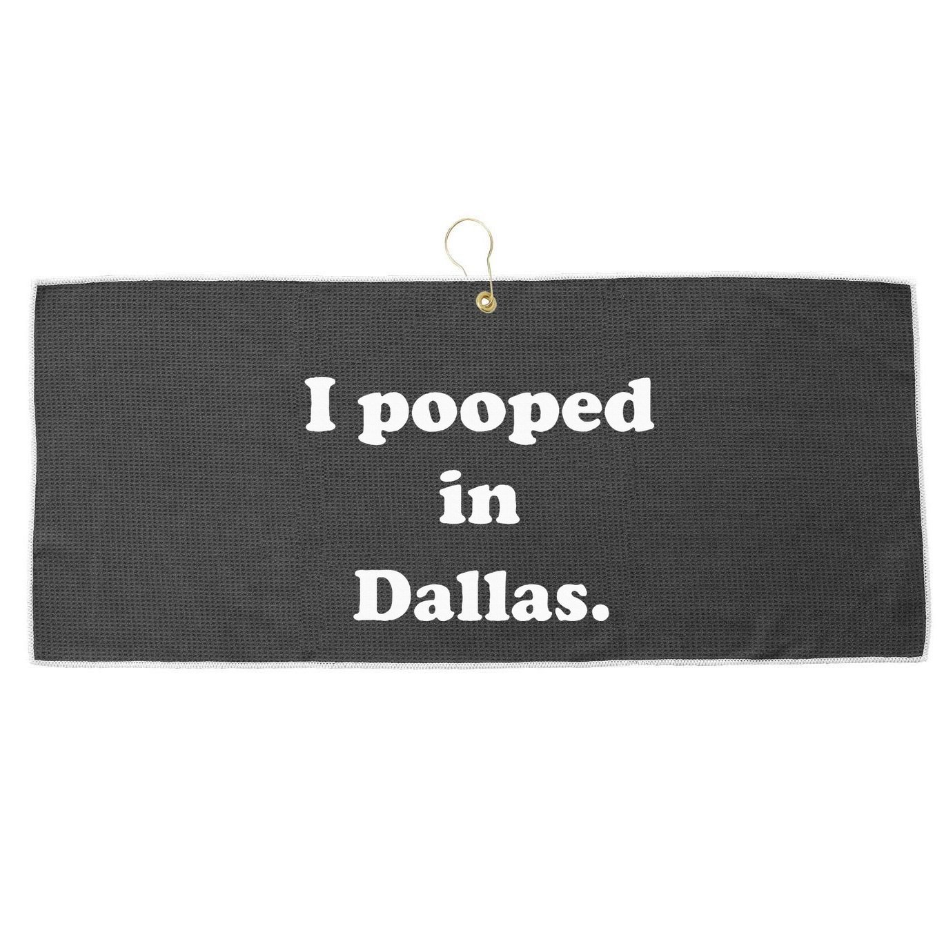 I Pooped In Dallas Texas Funny Pooping Joke Large Microfiber Waffle Golf Towel