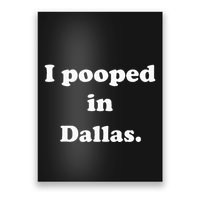 I Pooped In Dallas Texas Funny Pooping Joke Poster