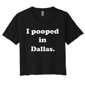 I Pooped In Dallas Texas Funny Pooping Joke Women's Crop Top Tee