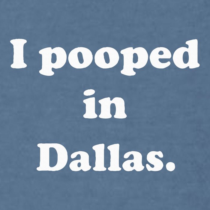 I Pooped In Dallas Texas Funny Pooping Joke Garment-Dyed Sweatshirt