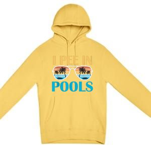 I Pee In Pools Funny Jokes Sarcastic Sayings Premium Pullover Hoodie