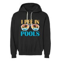 I Pee In Pools Funny Jokes Sarcastic Sayings Garment-Dyed Fleece Hoodie