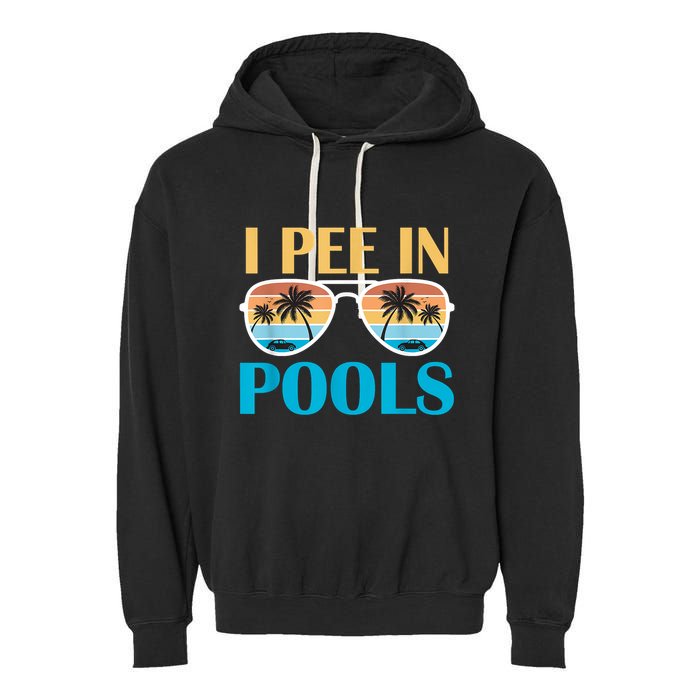 I Pee In Pools Funny Jokes Sarcastic Sayings Garment-Dyed Fleece Hoodie