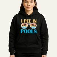 I Pee In Pools Funny Jokes Sarcastic Sayings Hoodie
