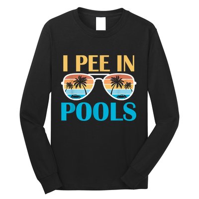 I Pee In Pools Funny Jokes Sarcastic Sayings Long Sleeve Shirt