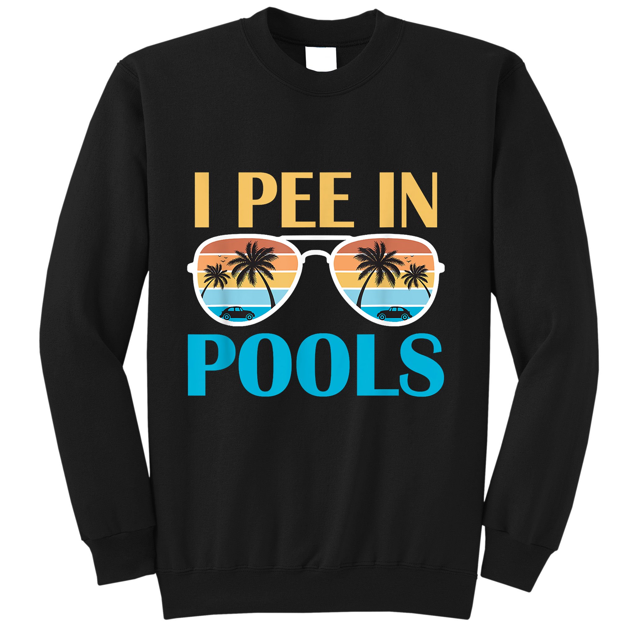 I Pee In Pools Funny Jokes Sarcastic Sayings Sweatshirt