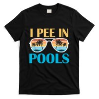 I Pee In Pools Funny Jokes Sarcastic Sayings T-Shirt