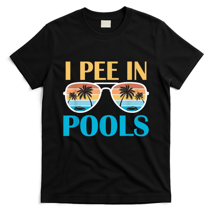 I Pee In Pools Funny Jokes Sarcastic Sayings T-Shirt