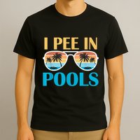 I Pee In Pools Funny Jokes Sarcastic Sayings T-Shirt