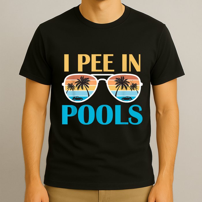I Pee In Pools Funny Jokes Sarcastic Sayings T-Shirt