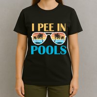 I Pee In Pools Funny Jokes Sarcastic Sayings T-Shirt