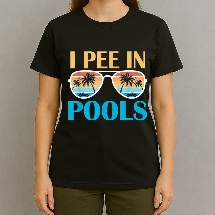 I Pee In Pools Funny Jokes Sarcastic Sayings T-Shirt