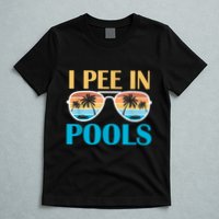 I Pee In Pools Funny Jokes Sarcastic Sayings T-Shirt