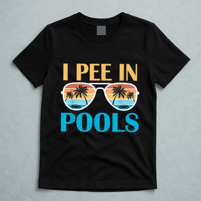 I Pee In Pools Funny Jokes Sarcastic Sayings T-Shirt