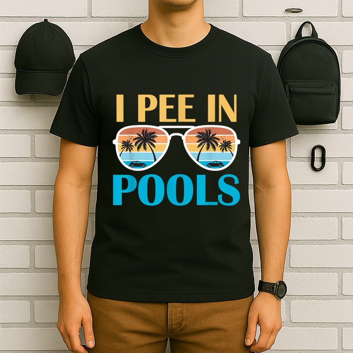 I Pee In Pools Funny Jokes Sarcastic Sayings T-Shirt