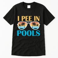 I Pee In Pools Funny Jokes Sarcastic Sayings Tall T-Shirt