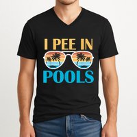 I Pee In Pools Funny Jokes Sarcastic Sayings V-Neck T-Shirt