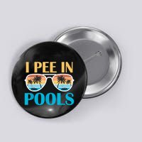 I Pee In Pools Funny Jokes Sarcastic Sayings Button