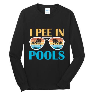I Pee In Pools Funny Jokes Sarcastic Sayings Tall Long Sleeve T-Shirt