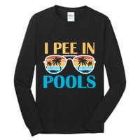 I Pee In Pools Funny Jokes Sarcastic Sayings Tall Long Sleeve T-Shirt