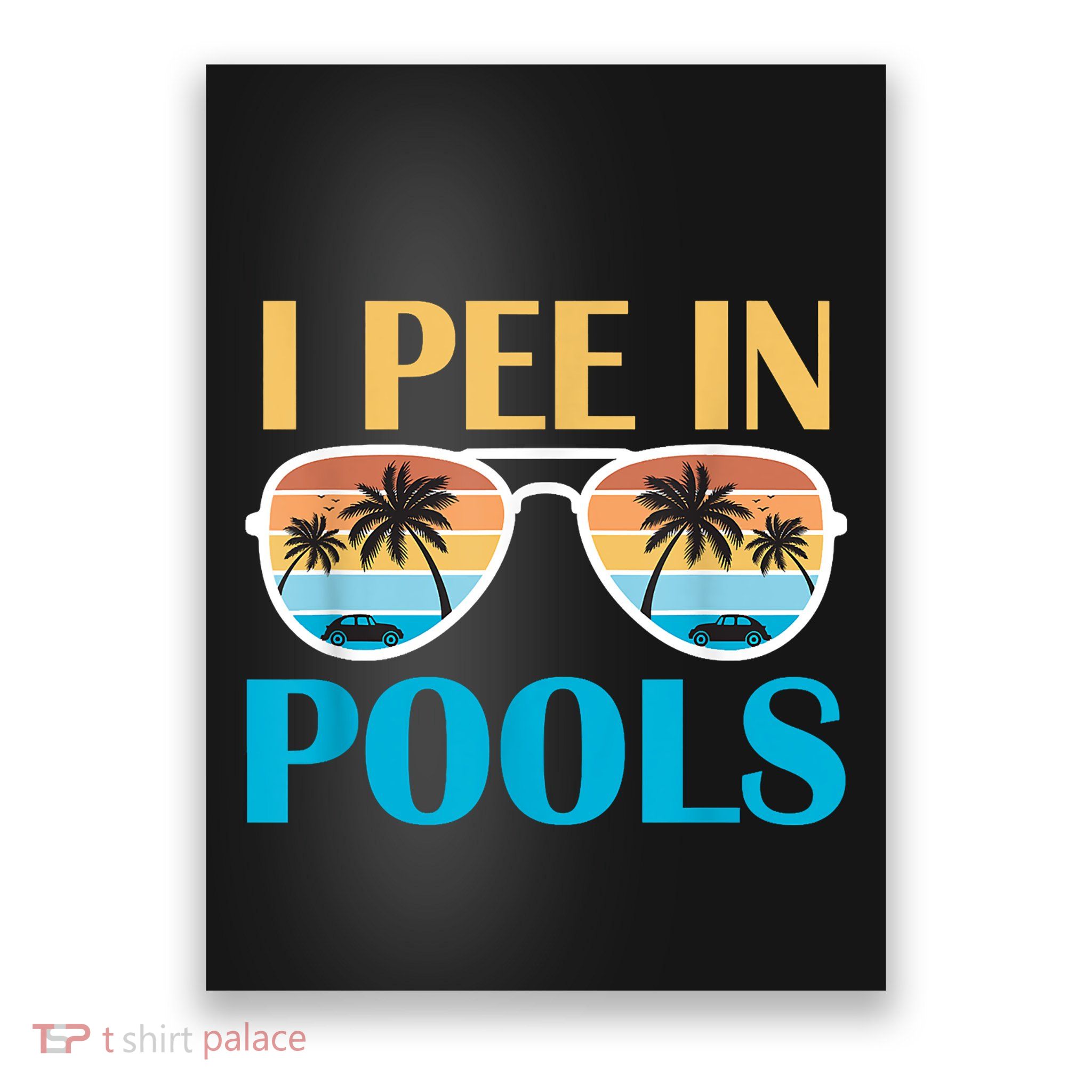 I Pee In Pools Funny Jokes Sarcastic Sayings Poster