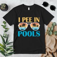 I Pee In Pools Funny Jokes Sarcastic Sayings Premium T-Shirt