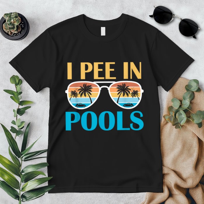 I Pee In Pools Funny Jokes Sarcastic Sayings Premium T-Shirt