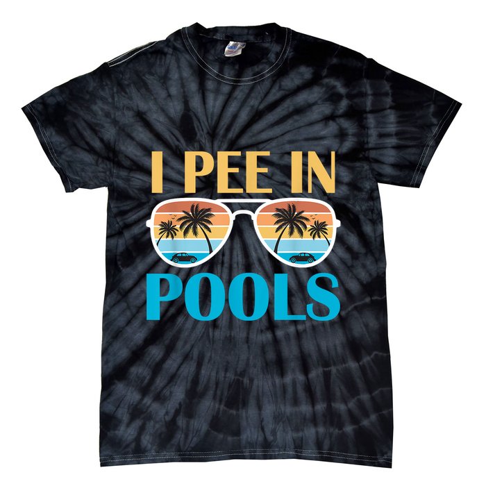 I Pee In Pools Funny Jokes Sarcastic Sayings Tie-Dye T-Shirt
