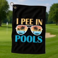 I Pee In Pools Funny Jokes Sarcastic Sayings Golf Towel