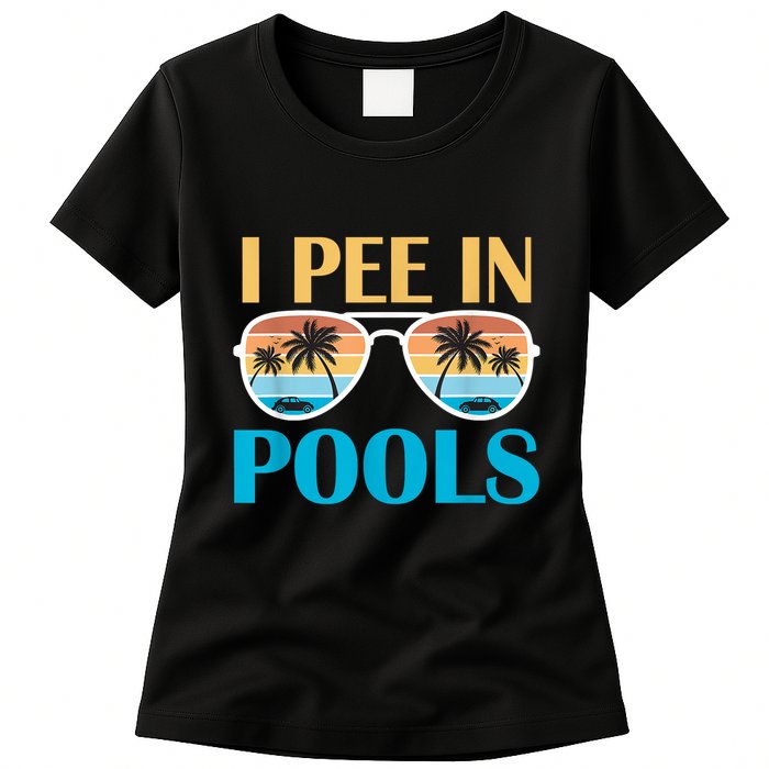 I Pee In Pools Funny Jokes Sarcastic Sayings Womens T-Shirt