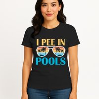 I Pee In Pools Funny Jokes Sarcastic Sayings Womens T-Shirt