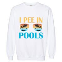 I Pee In Pools Funny Jokes Sarcastic Sayings Garment-Dyed Sweatshirt