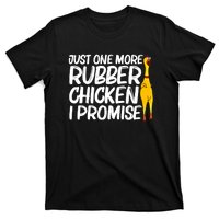 I Promise Just One More Rubber Chicken Funny T-Shirt