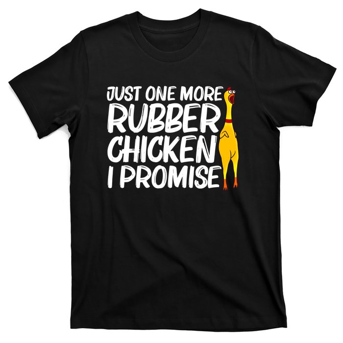 I Promise Just One More Rubber Chicken Funny T-Shirt