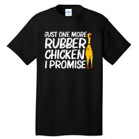 I Promise Just One More Rubber Chicken Funny Tall T-Shirt