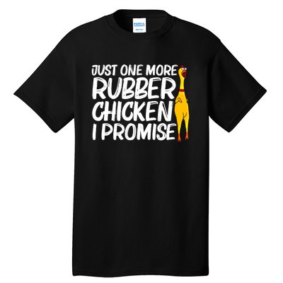 I Promise Just One More Rubber Chicken Funny Tall T-Shirt