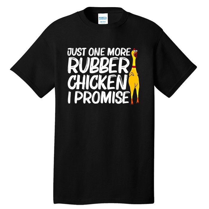 I Promise Just One More Rubber Chicken Funny Tall T-Shirt