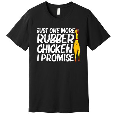 I Promise Just One More Rubber Chicken Funny Premium T-Shirt